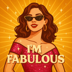 Excuse Me, I’m Fabulous