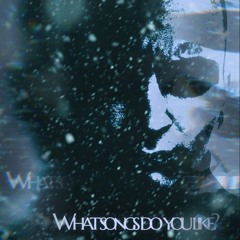 What songs do you like?