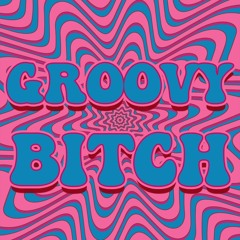 Groovy / trancy Bitch