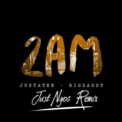 2AM( JustNgoc Remix )| FREE DOWNLOAD |