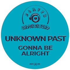 Unknown Past - Gonna Be Alright