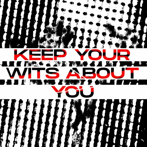 Keep Your Wits About You