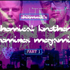THE CHEMICAL BROTHERS REMIXES PART 1