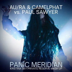 Au-Ra & Camelphat vs. Paul Sawyer - Panic Meridian (Kristina Sky's Private Reserve Mashup)