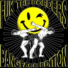 FUK THE BORDERS V.A. Bangface edition