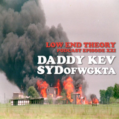 Low End Theory Podcast - Episode XXI : Daddy Kev & SydOFWGKTA
