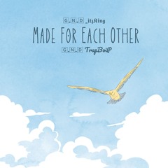 Made For Each Other Ft🄶.🄽.🄳 TrapBoiP