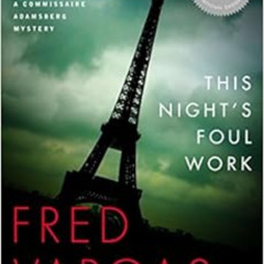 Read PDF 🗂️ This Night's Foul Work (A Commissaire Adamsberg Mystery) by Fred Vargas,