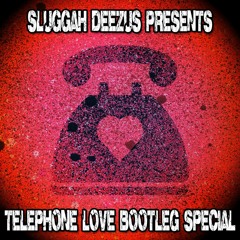 Telephone Love (Sluggah Deezus Bootleg Special) FREE DOWNLOAD