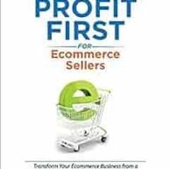 [Get] KINDLE 💔 Profit First for Ecommerce Sellers: Transform Your Ecommerce Business