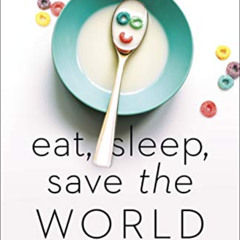 [Get] KINDLE 📁 Eat, Sleep, Save the World: Words of Encouragement for the Special Ne