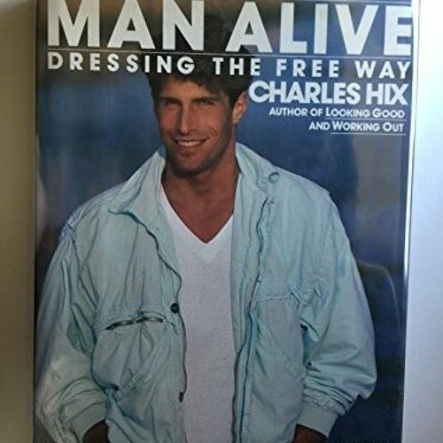 [Get] PDF EBOOK EPUB KINDLE Man Alive!: Dressing the Free Way by  Charles Hix ☑️