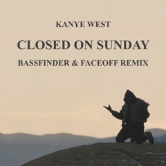 Kanye West - Closed On Sunday (Bassfinder, Faceoff Remix)