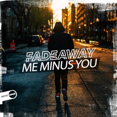 Fadeaway - Me Minus You