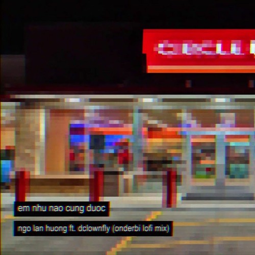 ngo lan huong | em nhu nao cung duoc lofi ft. dcrownfly (onderbi x daz mix)