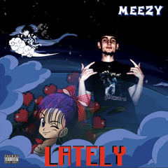 Meezy - Lately (Prod.Fridge & Kakuro Kun)