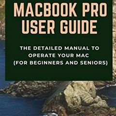 [Access] EBOOK EPUB KINDLE PDF MacBook Pro User Guide: The Detailed Manual to Operate Your Mac (For