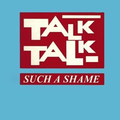 Talk Talk -  Such A Shame (Dominatrix RmX Re-Version)