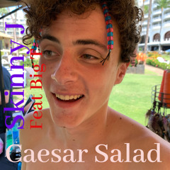 Caesar Salad- Skinny J Feat. Big T