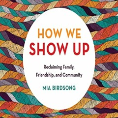 👉full 👉download 👍(pdf) How We Show Up: Reclaiming Family, Friendship, and Community
