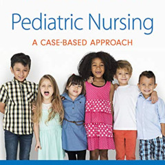 [READ] EBOOK 🎯 Pediatric Nursing: A Case-Based Approach by  Gannon Tagher &  Lisa Kn