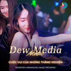 NONSTOP - Cuộc Vui Của Những Thằng Nghiện | Dew Media
