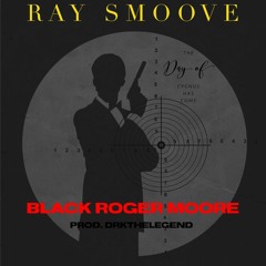 Ray Smoove - Black Roger Moore Prod. DRKTHELEGEND