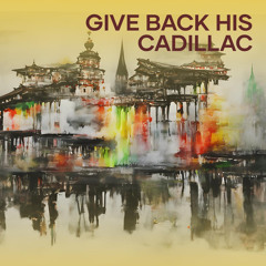 Give Back His Cadillac