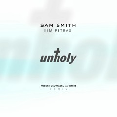 Sam Smith - Unholy (Robert Georgescu And White Remix) ft. Kim Petras
