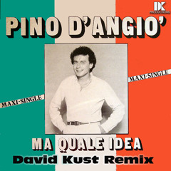Pino D'Angio - Ma Quale Idea (David Kust Remix)