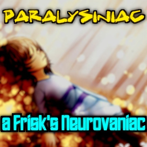 [Undertale No AU] PARALYSINIAC (Frisk's Neurovaniac)