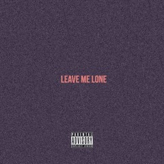 Leave Me Lone (Prod by O.A)