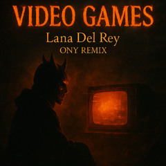 Lana Del Rey - Video Games (ONY Remix)