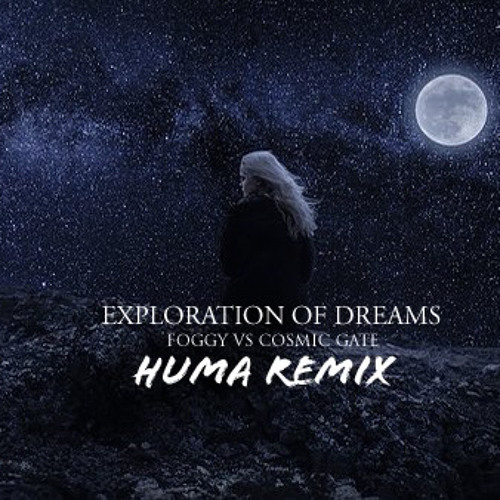 Foggy X Cosmic Gate - Exploration of Dreams (Huma Mash Remix)