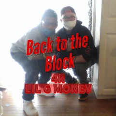 Back To The Block - 4k Feat. LIL G MONEY