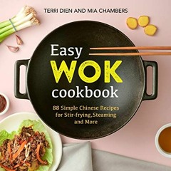 download EBOOK 💔 Easy Wok Cookbook: 88 Simple Chinese Recipes for Stir-frying, Steam