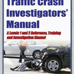 ✔Read⚡️ Traffic Crash Investigators' Manual: A Level 1 and 2 Reference, Training and Investigat