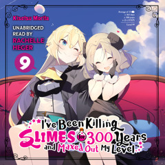I've Been Killing Slimes for 300 Years and Maxed Out My Level, Vol. 9 by Kisetsu Morita read by Rachelle Helleger