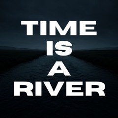 Time Is A River (Free Download)