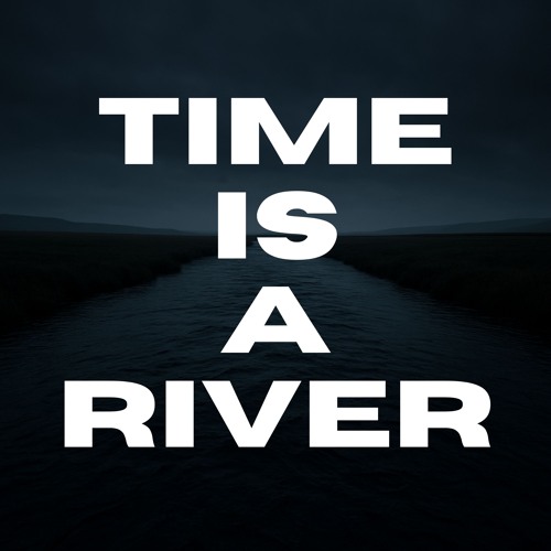 Time Is A River (Free Download)