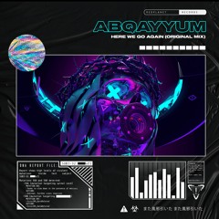 AbQayyum - Here We Go Again (Original Mix) [OUT NOW!]