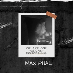 We Are One Podcast Episode 232 - Max Phal