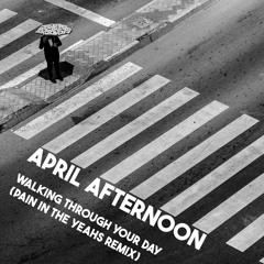 Walking Through Your Day (Pain in the Yeahs remix)