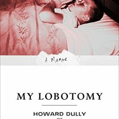 [ACCESS] KINDLE 📂 My Lobotomy: A Memoir by  Howard Dully &  Charles Fleming [PDF EBO