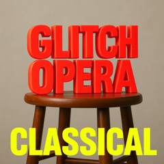 Glitch Opera (Classical Music reload)