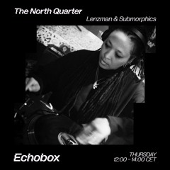 The North Quarter #8 - Lenzman w/ DJ Flight Guest Mix // Echobox Radio 19/05/22