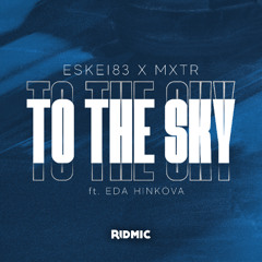 Eskei83 x MXTR x Eda Hinkova - To The Sky