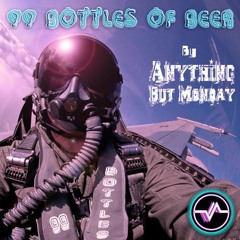 Anything But Monday - 99 Bottles (2k20 Revamp Bootleg)