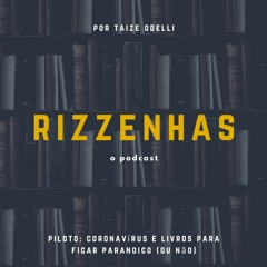 RIZZENHAS, o podcast (Piloto) - Coronavírus e livros para ficar paranoico (ou não)