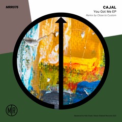 MRR075 - Cajal - You Got Me EP Incl Close to Custom Remix